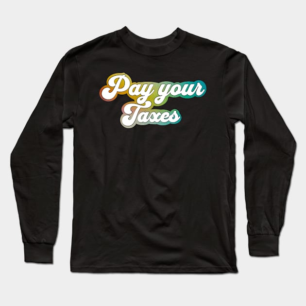 Pay your taxes Long Sleeve T-Shirt by J Best Selling⭐️⭐️⭐️⭐️⭐️